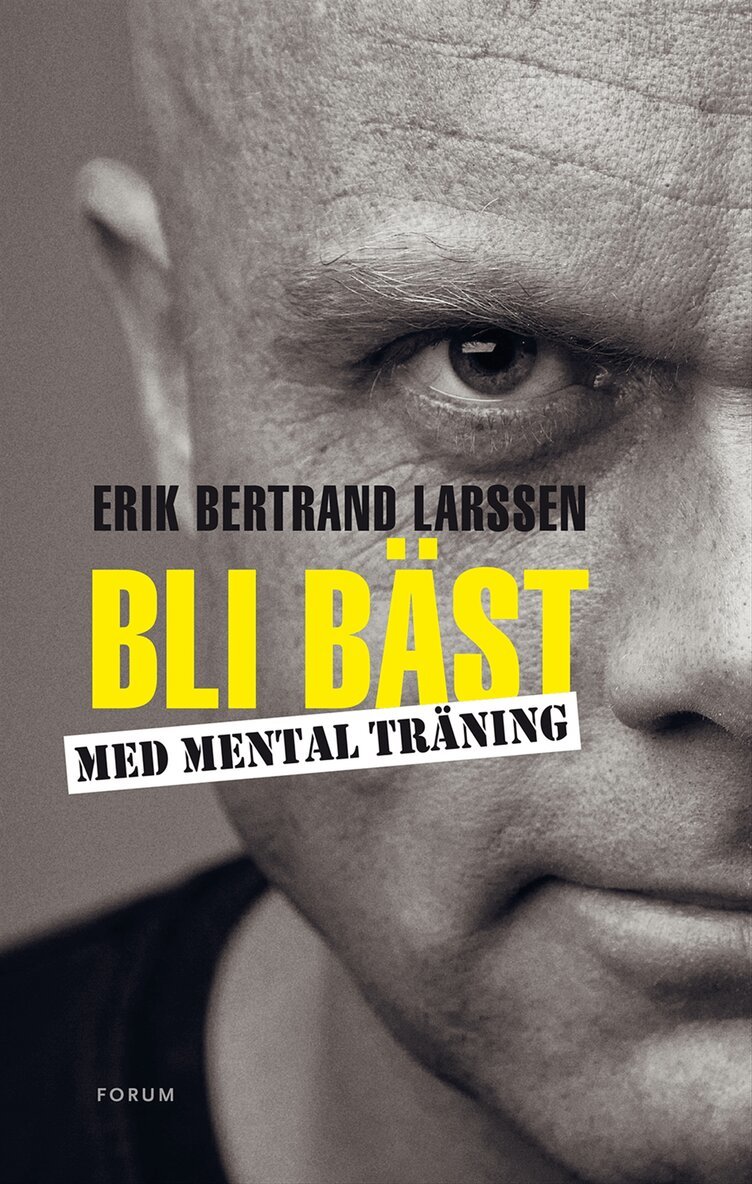 Erik Bertrand Larssen - Bli bäst med mental träning, Inbunden