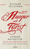 Hunger och törst : svensk måltidshistoria från överlevnad till statusmarkör
