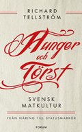 Hunger och t�rst : svensk m�ltidshistoria fr�n �verlevnad till statusmark�r
