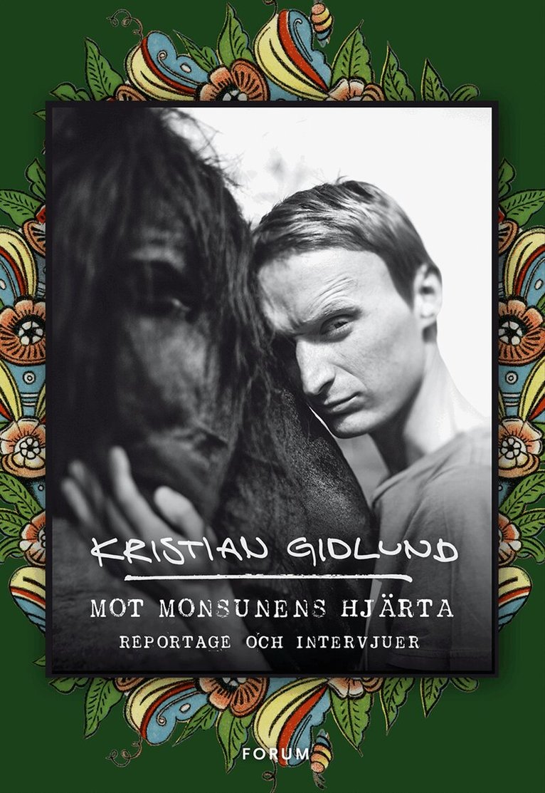 Kristian Gidlund - Mot monsunens hjärta : reportage och intervjuer, Häftad