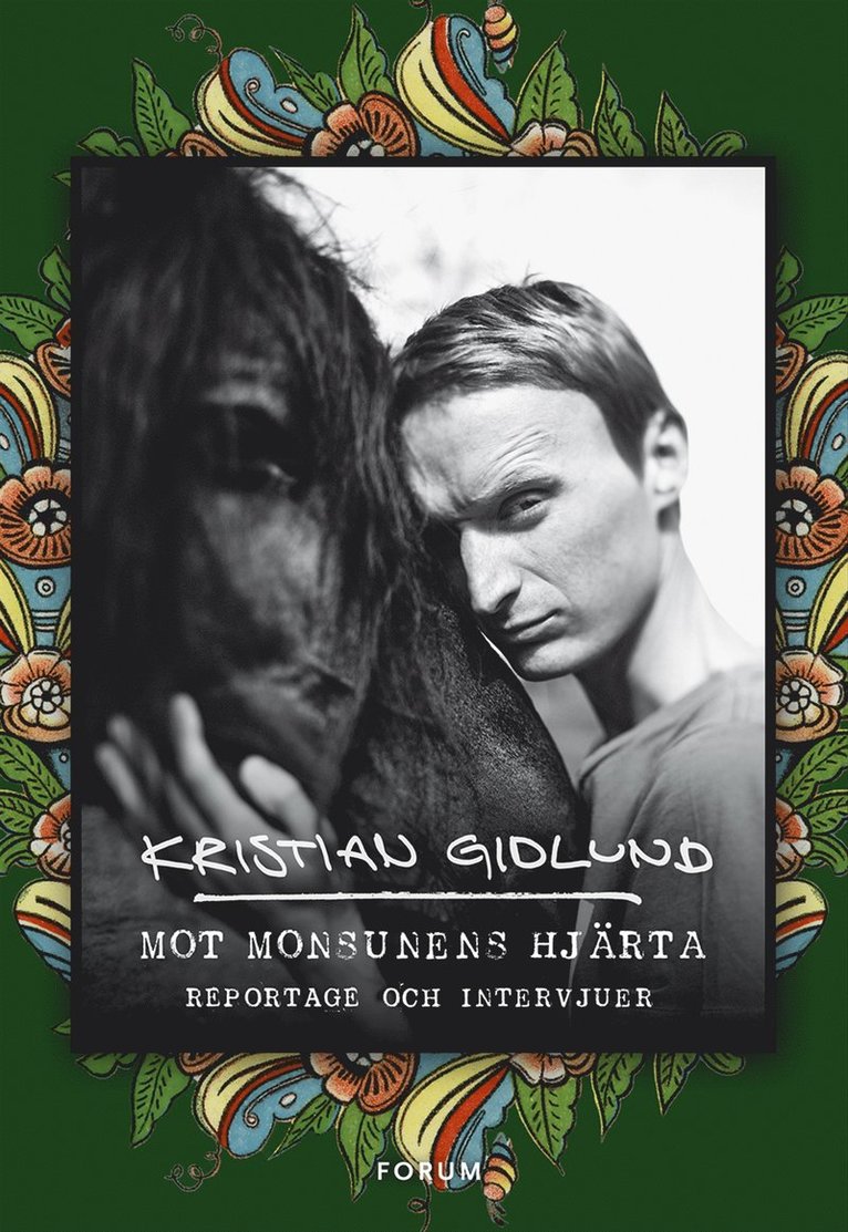 Kristian Gidlund - Mot monsunens hjärta : reportage och intervjuer, E-bok