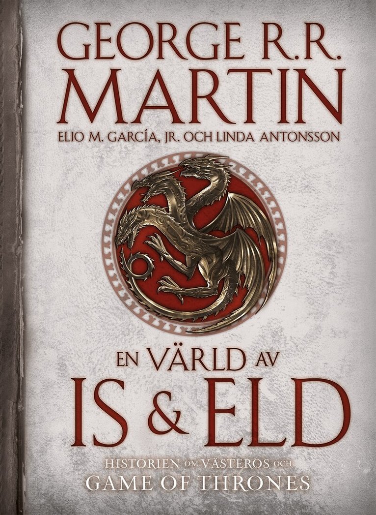 George R. R. Martin, Elio M. Garcia JR, Linda Antonsson - En värld av is och eld : historien om Västeros och Game of thrones, Inbunden