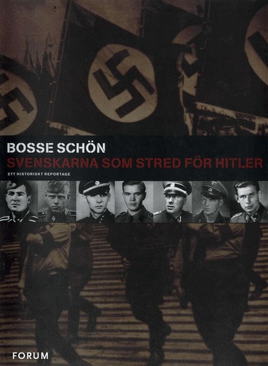 Bosse Schön - Svenskarna som stred för Hitler : ett historiskt reportage, E-bok