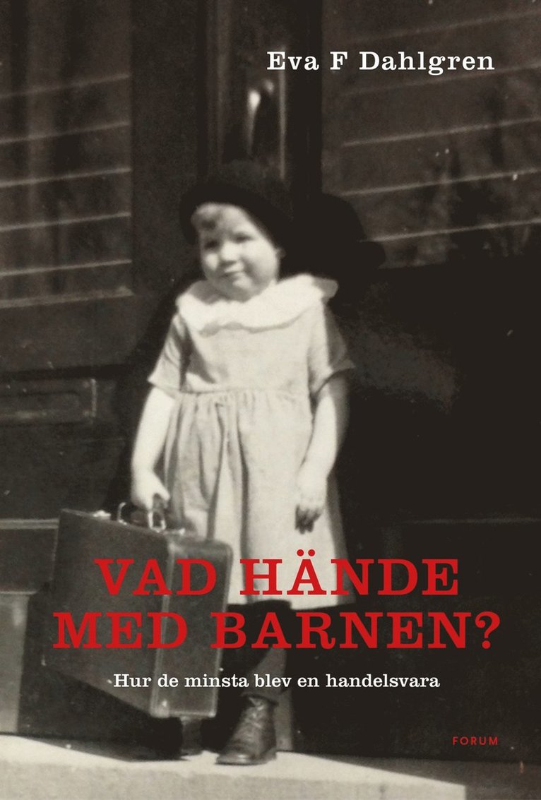 Eva F. Dahlgren - Vad hände med barnen? : hur de minsta blev en handelsvara, E-bok