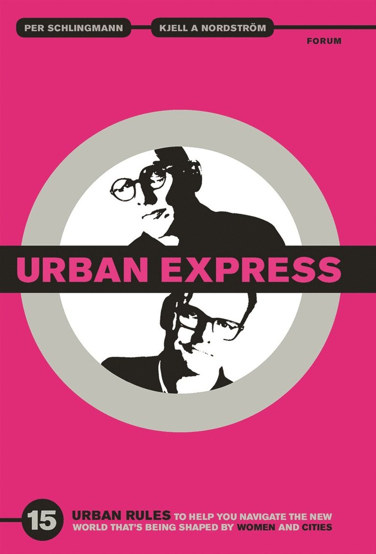 Per Schlingmann, Kjell A. Nordström - Urban express : 15 urban rules to help you navigate the new world that's being shaped by women & cities, E-bok