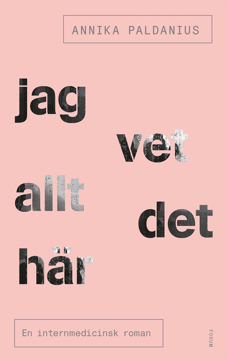 Annika Paldanius - Jag vet allt det här : en internmedicinsk roman, Inbunden