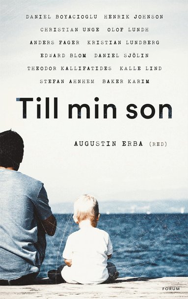 Augustin Erba, Theodor Kallifatides, Christian Unge, Kalle Lind, Baker Karim, Anders Fager, Edward Blom, Stefan Ahnhem, Olof Lundh, Daniel Sjölin, Henrik Johnsson, Kristian Lundberg, Daniel Boyacioglu - Till min son, E-bok