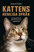 Kattens hemliga spr�k : l�r dig att f�rst� och kommunicera med din katt