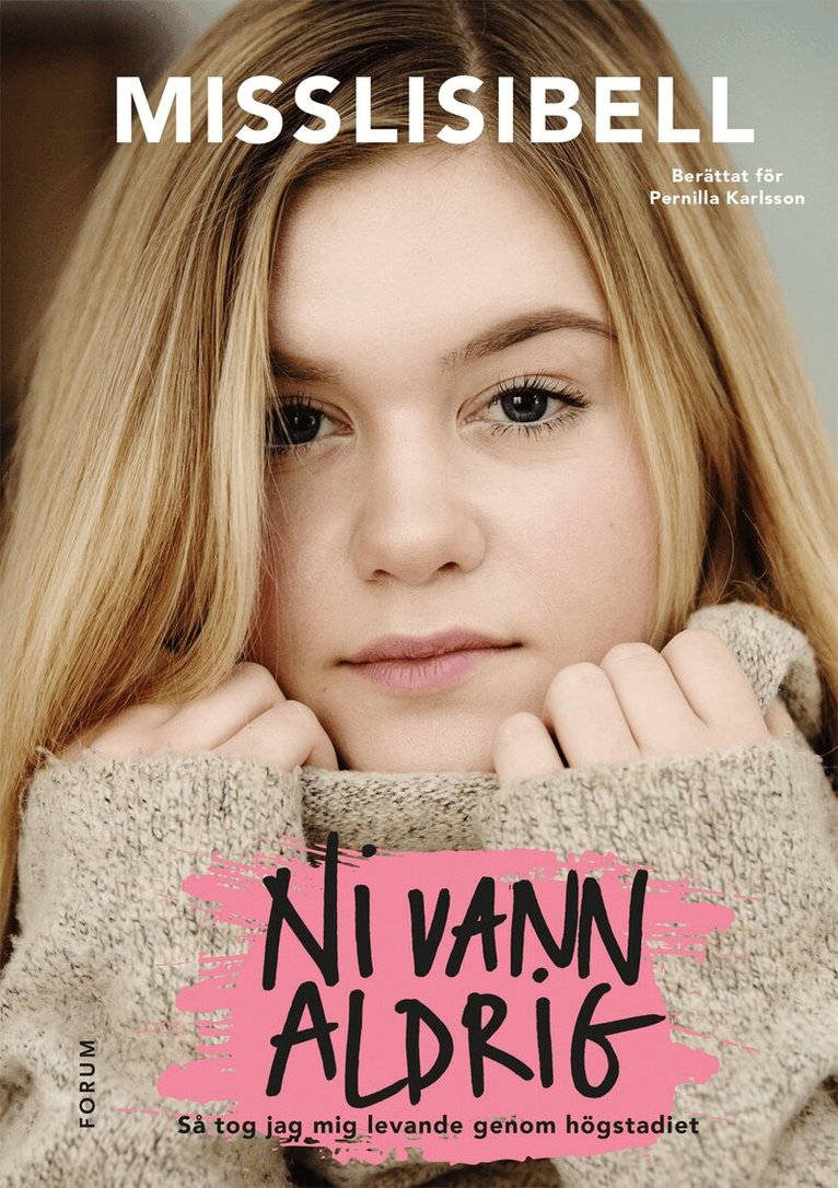 Lisa Jonsson, Pernilla Karlsson - Ni vann aldrig : så tog jag mig levande genom högstadiet, Inbunden