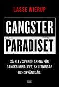 Gangsterparadiset : s blev Sverige arena fr gngkriminalitet, skjutningar och sprngdd