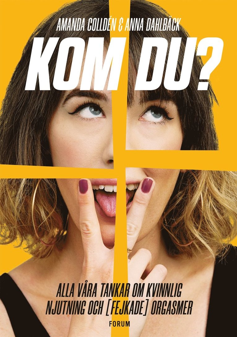 Amanda Colldén, Anna Dahlbäck - Kom du? : alla våra tankar om kvinnlig njutning och (fejkade) orgasmer, E-bok
