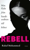 Rebell : min flykt frn Saudiarabien till frihet