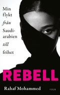 Rebell : min flykt frn Saudiarabien till frihet