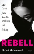 Rebell : min flykt från Saudiarabien till frihet