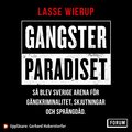 Gangsterparadiset : s� blev Sverige arena f�r g�ngkriminalitet, skjutningar och spr�ngd�d