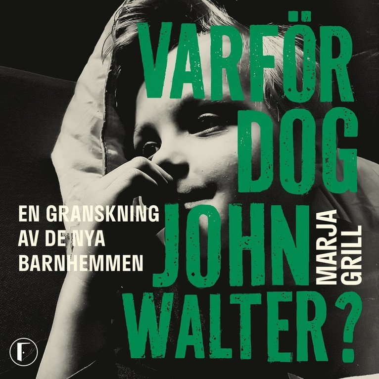 Marja Grill - Varför dog John Walter? : en granskning av de nya barnhemmen, Ljudbok