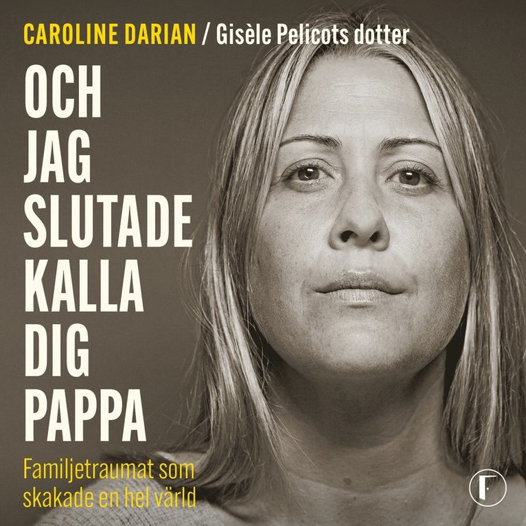 Caroline Darian - Och jag slutade kalla dig pappa : familjetraumat som skakade en hel värld, Ljudbok