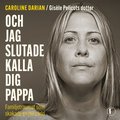 Och jag slutade kalla dig pappa : familjetraumat som skakade en hel vrld