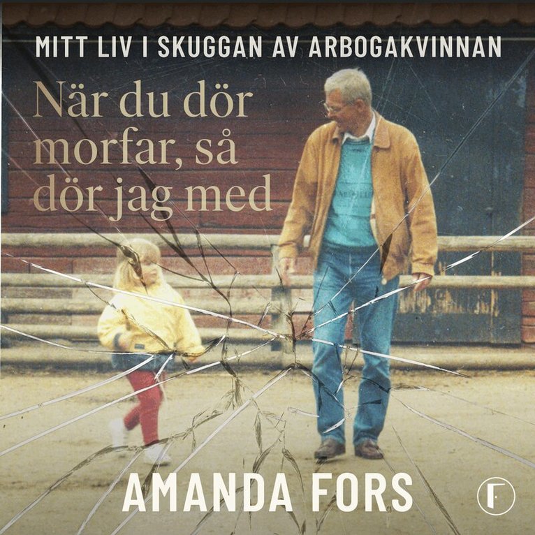 Amanda Fors, Leone Milton - När du dör morfar, så dör jag med : mitt liv i skuggan av Arbogakvinnan, Ljudbok