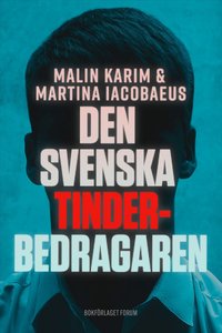 Den svenska Tinderbedragaren : en sann ber�ttelse om k�rlek, manipulation och ett av Sveriges st�rsta dejtingbedr�gerier