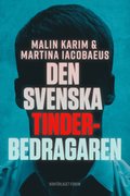 Den svenska tinderbedragaren : En sann berttelse om krlek, manipulation och ett av Sveriges strsta dejtingbedrgerier