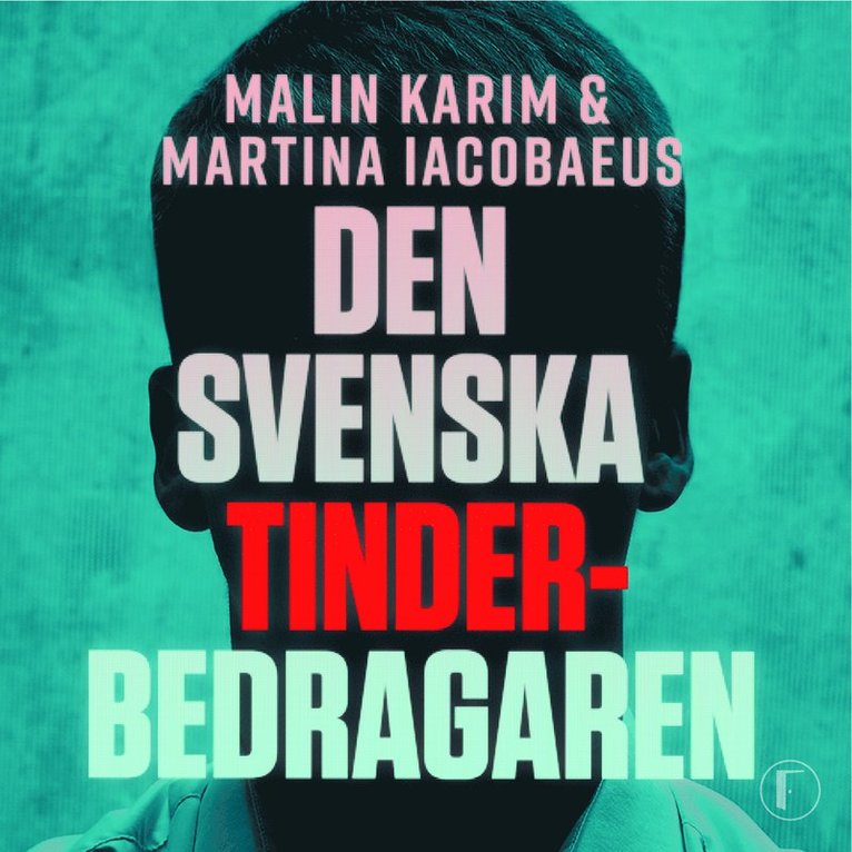Malin Karim, Martina Iacobaeus - Den svenska Tinderbedragaren : en sann berättelse om kärlek, manipulation och ett av Sveriges största dejtingbedrägerier, Ljudbok