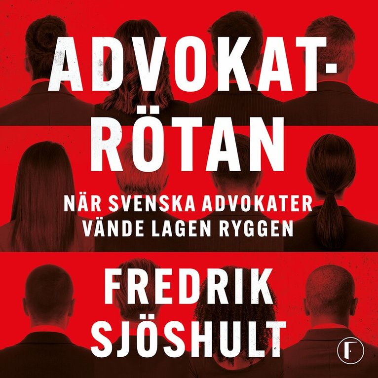 Fredrik Sjöshult - Advokatrötan : när svenska advokater vände lagen ryggen, Ljudbok