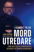 I huvudet p� en mordutredare : Fr�n skotten vid Stureplan till attentatet p� Campus Risbergska