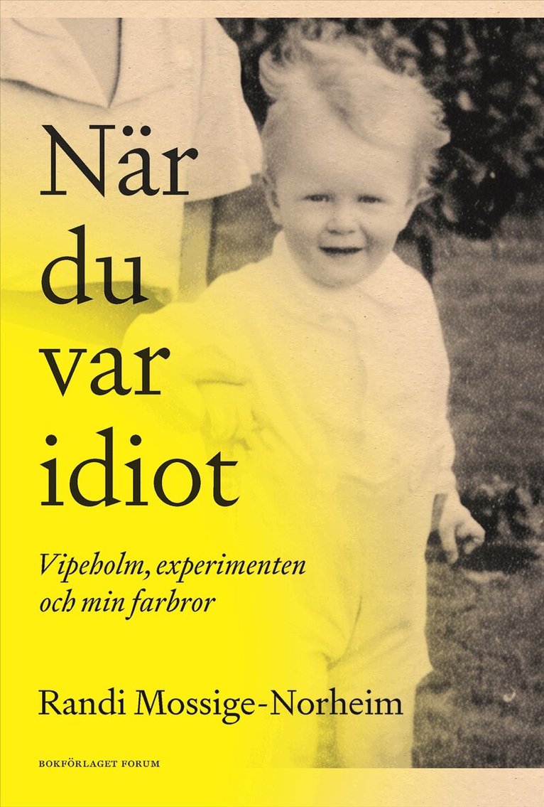 Randi Mossige-Norheim - När du var idiot : Vipeholm, experimenten och min farbror, E-bok. Tillgänglighet: Lägg i varukorg