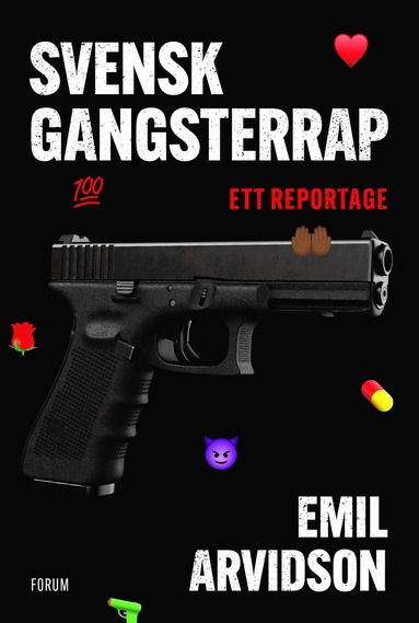 Emil Arvidson Svensk gangsterrap : ett reportage