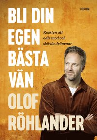 Bli din egen b�sta v�n : konsten att odla mod och sk�rda dr�mmar