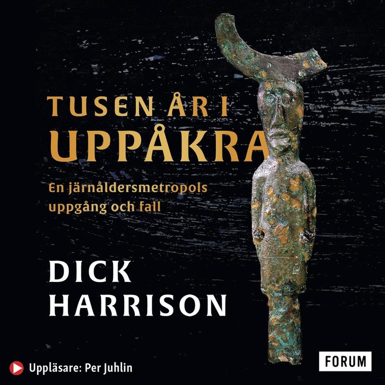 Dick Harrison - Tusen år i Uppåkra : en järnåldersmetropol uppgång och fall, Ljudbok