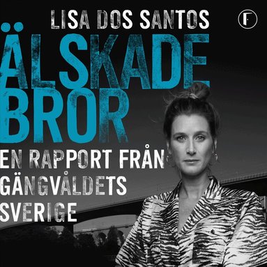 Lisa Dos Santos - Älskade bror : en rapport från gängvåldets Sverige, Ljudbok