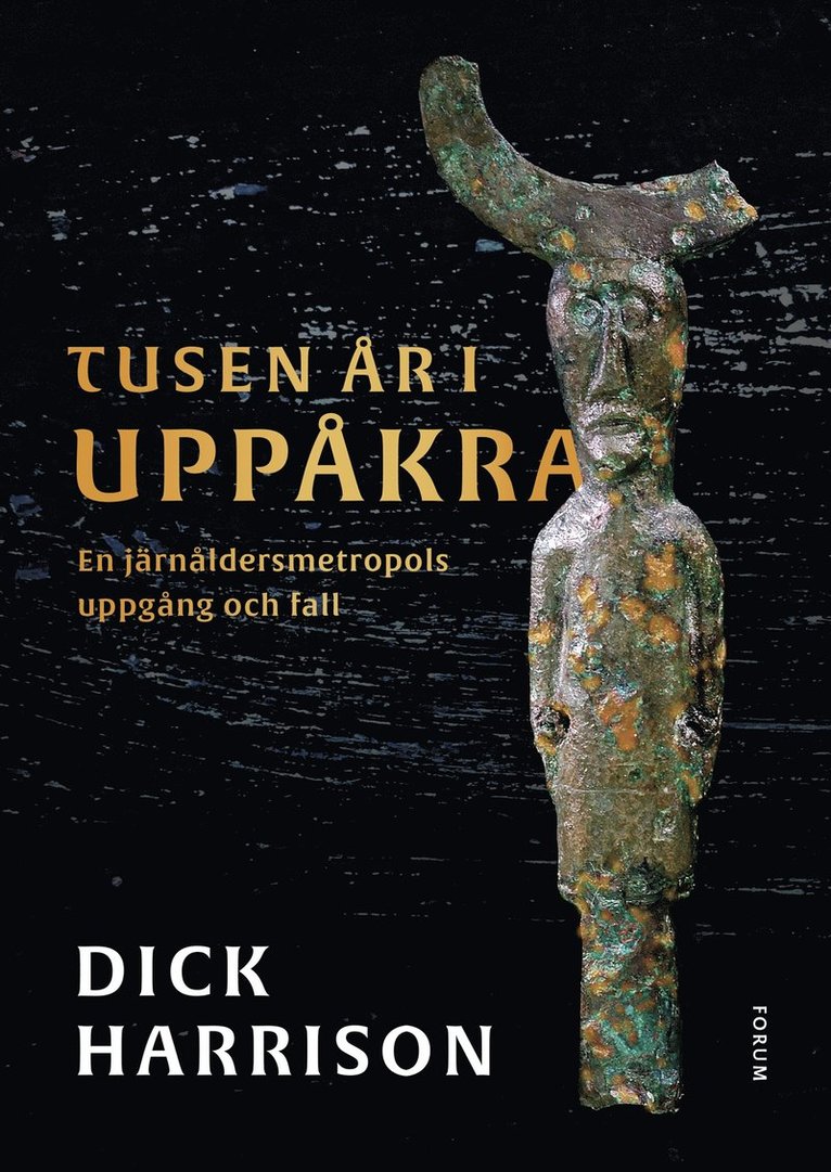 Dick Harrison - Tusen år i Uppåkra : en järnåldersmetropol uppgång och fall, E-bok