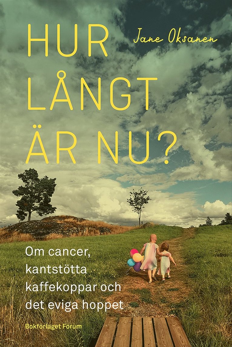 Jane Oksanen - Hur långt är nu? : om cancer, kantstötta kaffekoppar och det eviga hoppet, E-bok