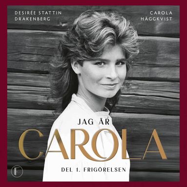 Carola Häggkvist, Desirée Stattin Drakenberg - Jag är Carola : Del 1. Frigörelsen, Ljudbok. Tillgänglighet: Lägg till