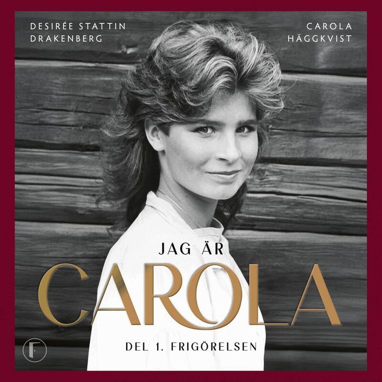 Carola Häggkvist, Desirée Stattin Drakenberg - Jag är Carola : Del 1. Frigörelsen, Ljudbok. Tillgänglighet: Lägg i varukorg