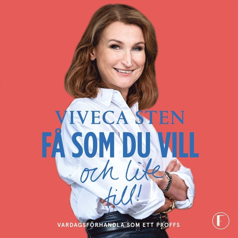 Viveca Sten - Få som du vill och lite till! : vardagsförhandla som ett proffs, Ljudbok