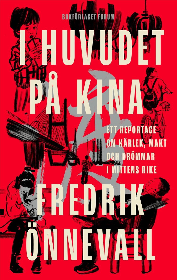Fredrik Önnevall - I huvudet på Kina : ett reportage om kärlek, makt och drömmar i mittens rike, Inbunden
