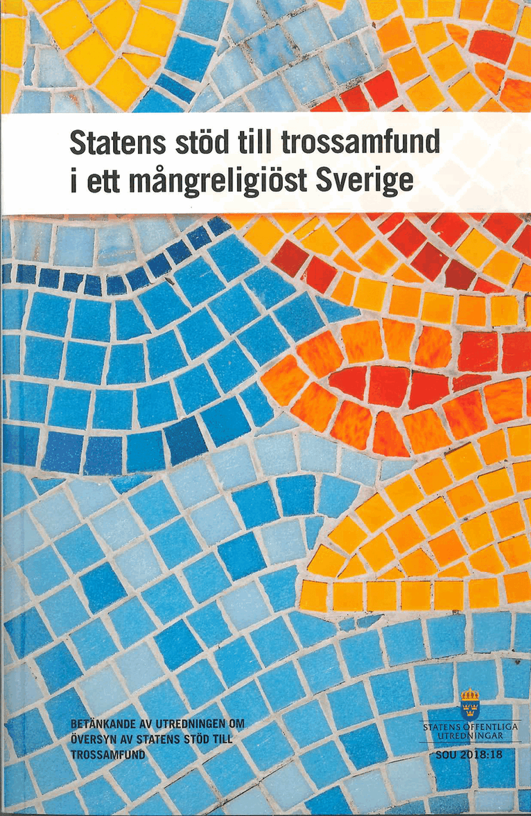 Kulturdepartementet - Statens stöd till trossamfund i ett mångreligiöst Sverige. SOU 2018:18, Häftad