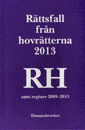 Rättsfall från hovrätterna. Årsbok 2013 (RH) : samt register 2009-2013