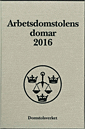 Domstolsverket Arbetsdomstolens domar årsbok 2016 (AD)