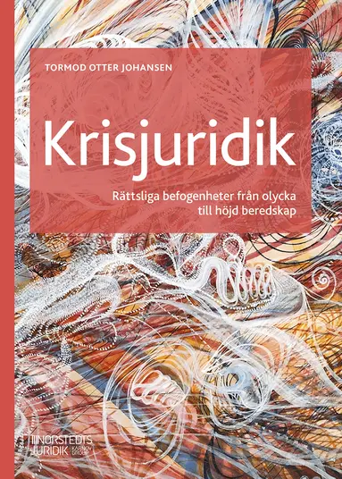 Tormod Otter Johansen - Krisjuridik : Rättsliga befogenheter från olycka till höjd beredskap, Häftad