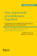 Den anpassade grundskolans regelbok : bestmmelser om den anpassade grundskola, frskoleklass  och fritidshem