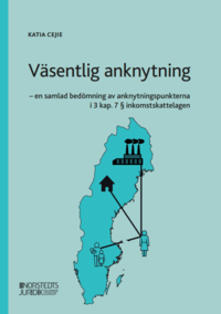 V�sentlig anknytning : en samlad bed�mning av anknytningspunkterna i 3 kap. 7 � inkomstskattelagen