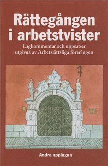 Michaël Koch, Inga Åkerlund, Carina Gunnarsson, Lars Johan Eklund, Reinhold Fahlbeck, Lars Lunning, Tore Sigeman, Jonas Malmberg, Sören Öman, Ronnie Eklund - Rättegången i arbetstvister : Lagkommentar och uppsatser utgivna av Arbetsr, Inbunden