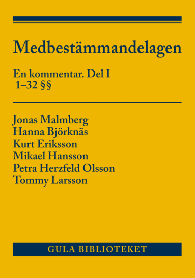 Jonas Malmberg, Hanna Björknäs, Kurt Eriksson, Mikael Hansson, Petra Herzfeld Olsson, Tommy Larsson - Medbestämmandelagen  : en kommentar. Del I, 1-32 §§, Häftad