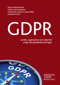 GDPR : - juridik, organisation och skerhet enligt dataskyddsfrordningen