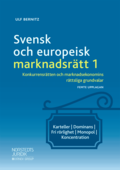 Svensk och europeisk marknadsrätt I : konkurrensrätten och marknadsekonomins rättsliga grundvalar