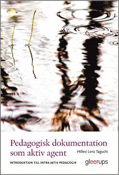 Pedagogisk dokumentation som aktiv agent : Introduktion till intra-aktiv pedagogik